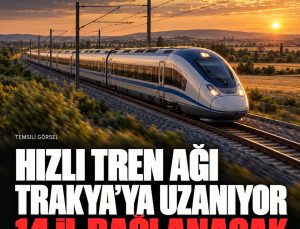 Hızlı tren ağı Trakya’ya genişliyor: Doğrudan bağlı il sayısı 14 olacak