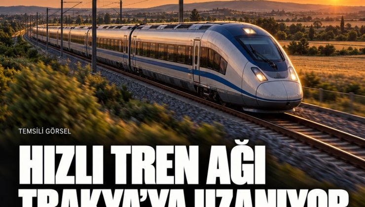 Hızlı tren ağı Trakya’ya genişliyor: Doğrudan bağlı il sayısı 14 olacak