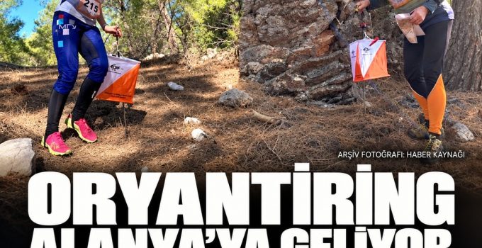 Alanya’da oryantiring takvimi açıklandı: Kale, yayla ve gece parkurları 26–31 Ekim’de