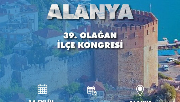 CHP Alanya İlçe Başkanlığı 39. Olağan Kongresi Yarın Tek Adayla Yapılacak