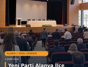 Yeni Parti Alanya İlçe Kongresi bugün yapılıyor: 48 kişilik yönetim belirlenecek