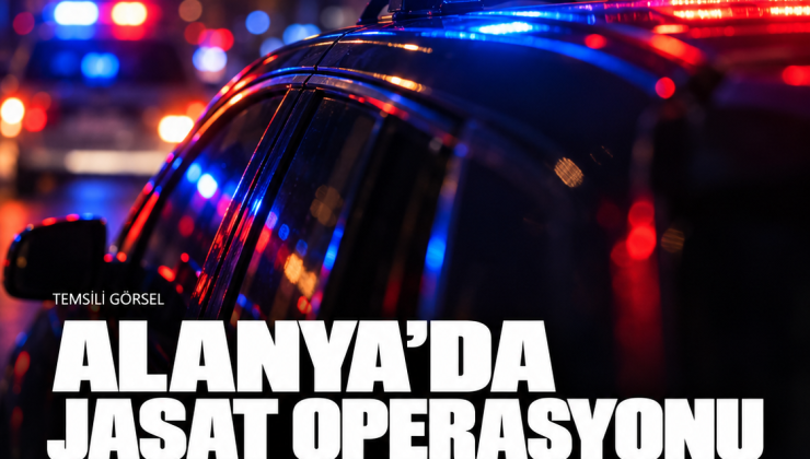 Alanya’da JASAT operasyonu: Aynı aileden dört hükümlü cezaevine gönderildi