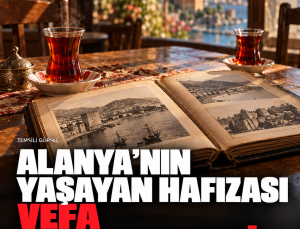 Alanya’nın yaşayan hafızası Vefa Kıraathanesi’nde buluşacak