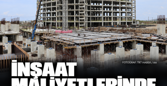 İnşaat maliyetleri ağustosta yükseldi: Yıllık artış yüzde 29,59