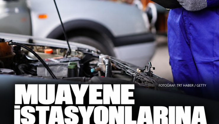 Muayene istasyonlarına yeni ceza tarifesi: İşletmecilere 100 bin liraya kadar yaptırım