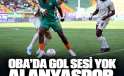 Oba’da gol sesi çıkmadı: Alanyaspor bir puana razı oldu