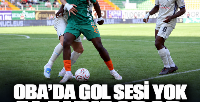 Oba’da gol sesi çıkmadı: Alanyaspor bir puana razı oldu