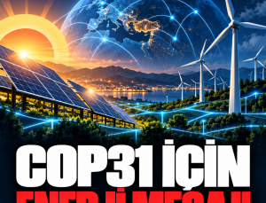 Türkiye’den COP31 için enerji mesajı: Elektrifikasyon ve arz güvenliği öne çıkıyor