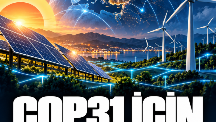 Türkiye’den COP31 için enerji mesajı: Elektrifikasyon ve arz güvenliği öne çıkıyor